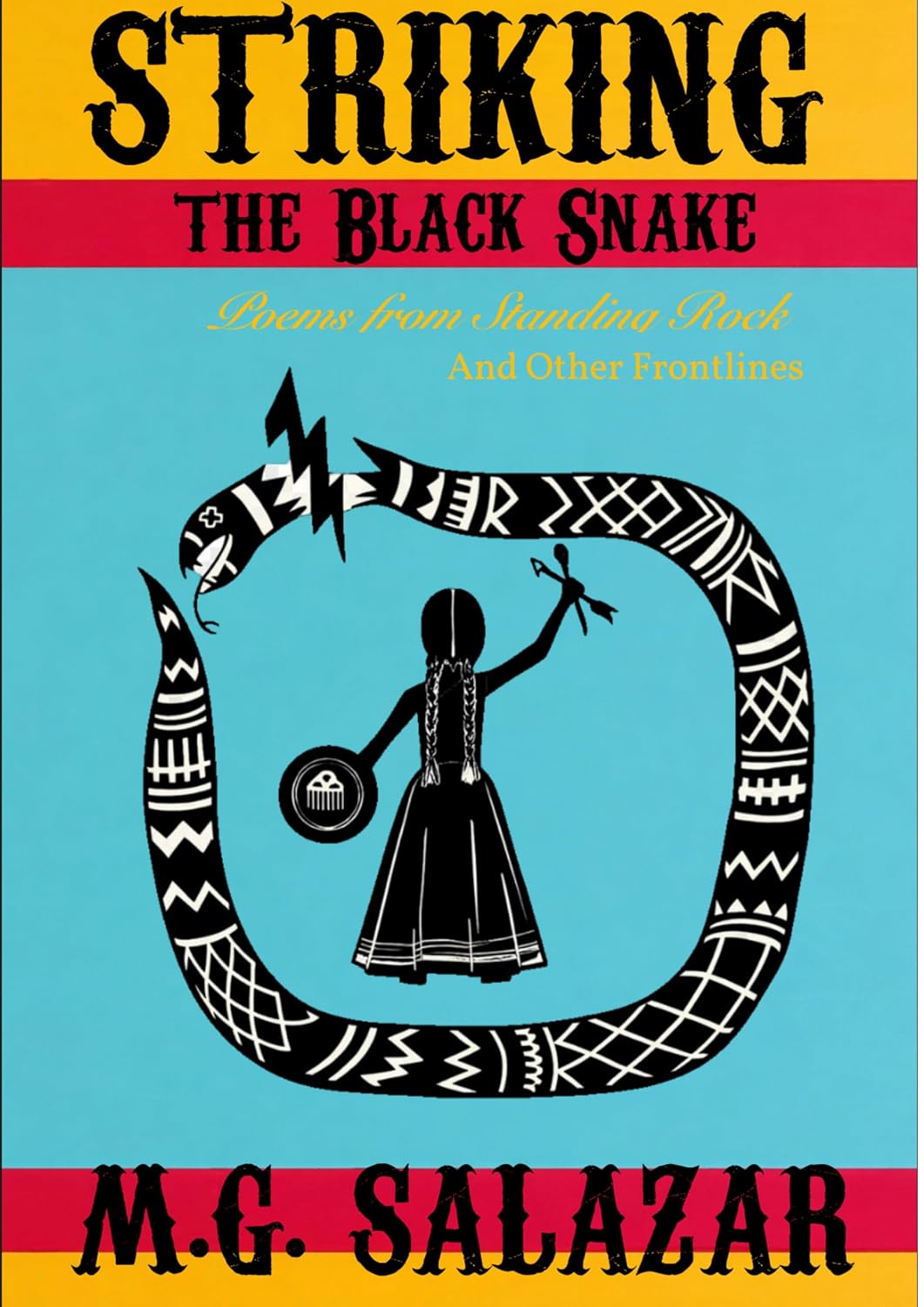 Striking the Black Snake: Poems from Standing Rock and Other Frontlines by M.G. Salazar